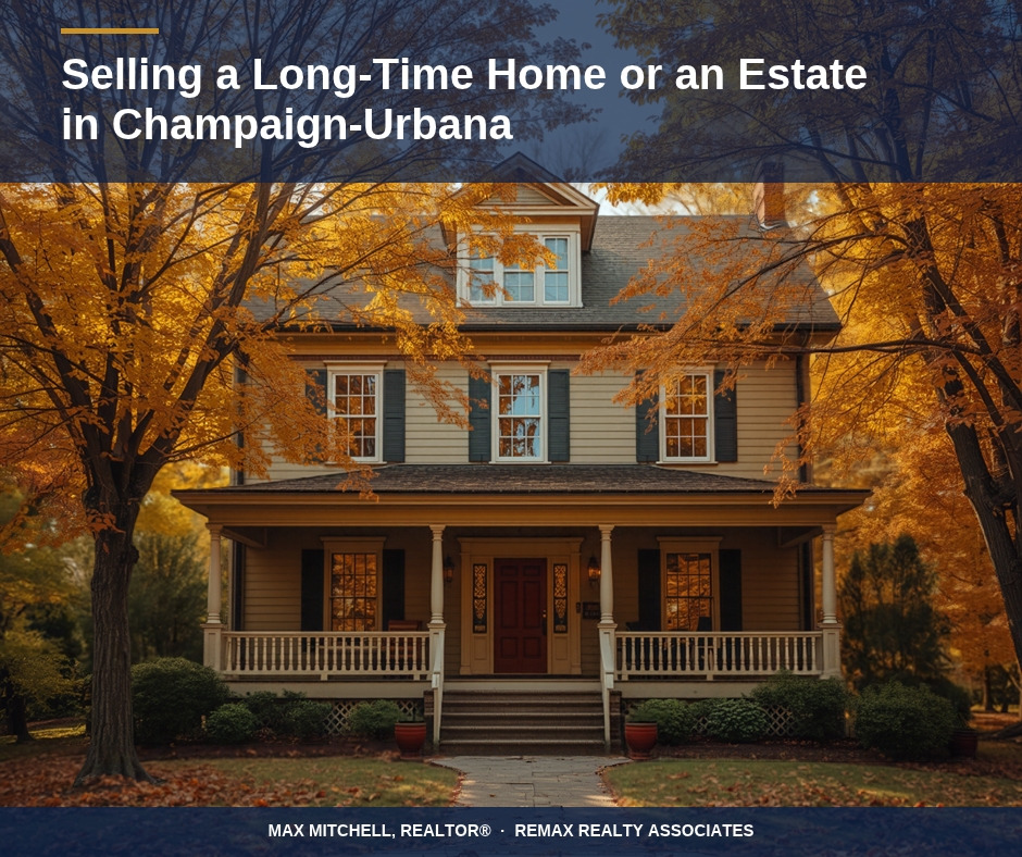 Selling a Long-Time Home or an Estate in Champaign-Urbana | Max Mitchell